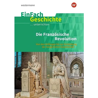 Abbildung von EinFach Geschichte ...unterrichten: Die Französische Revolution Von den Anfängen bis zur Entstehung der bürgerlichen Gesellschaft
