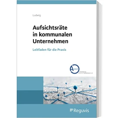 Abbildung von Aufsichtsräte in kommunalen Unternehmen: Leitfaden für die Praxis