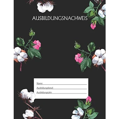 Abbildung von Ausbildungsnachweis: Berichtsheft Ausbildung / Ausbildungsnachweisheft täglich/wöchentlich ausreichend für 1 Lehrjahr 1Woche je Seite/ Montag bis Sonntag Motiv Schwarz Blumen