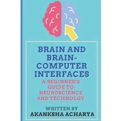 Abbildung von Brain and Computer Interfaces: A Beginner&#039;s Guide to Neuroscience Technology