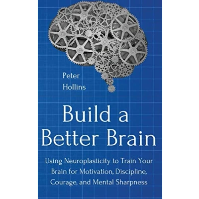 Abbildung von Build a Better Brain: Using Everyday Neuroscience to Train Your Brain for Motivation, Discipline, Courage, and Mental Sharpness