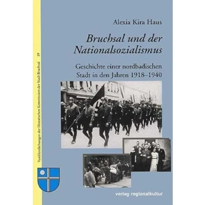 Abbildung von Bruchsal und der Nationalsozialismus: Geschichte einer nordbadischen Stadt in den Jahren 1918 1940 (Veröffentlichungen Historischen Kommission Bruchsal)