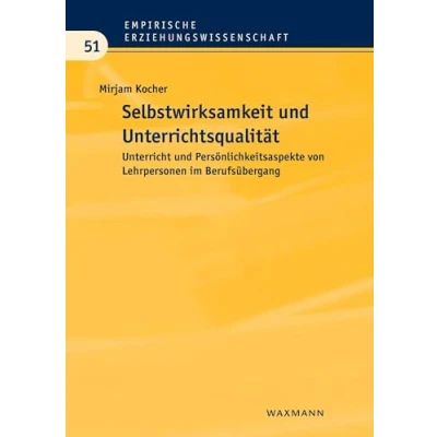 Abbildung von Selbstwirksamkeit und Unterrichtsqualität: Unterricht Persönlichkeitsaspekte von Lehrpersonen im Berufsübergang (Empirische Erziehungswissenschaft)