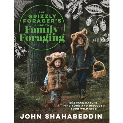 Abbildung von The Grizzly Forager’s Guide to Family Foraging: Embrace Nature, Find Food and Discover Your Wild Side!