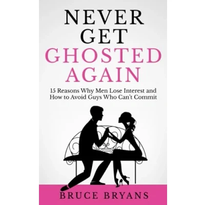 Abbildung von Never Get Ghosted Again: 15 Reasons Why Men Lose Interest and How to Avoid Guys Who Can&#039;t Commit (Smart Dating Books for Women)