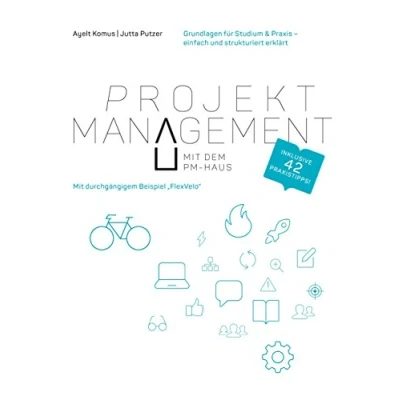Abbildung von Projektmanagement mit dem PM Haus: Grundlagen für Studium &amp; Praxis einfach und strukturiert erklärt