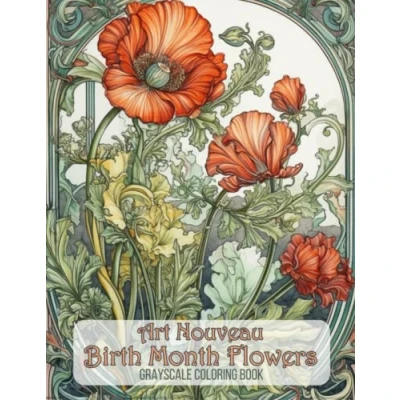 Abbildung von Art Nouveau Birth Month Flower Coloring Book for Adults: Grayscale 48 Pages (Art Gardens)