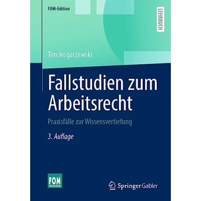 Abbildung von Fallstudien zum Arbeitsrecht: Praxisfälle zur Wissensvertiefung (FOM Edition)