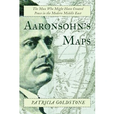 Abbildung von Aaronsohn&#039;s Maps: the Man Who Might Have Created Peace in Modern Middle East