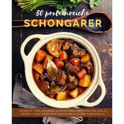 Abbildung von 50 Proteinreiche Schongarerrezepte: Von leckeren Suppen und Eintöpfen bis hin zu feinen, vegetarischen Gerichten für den Eiweißkick