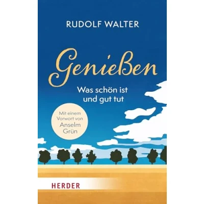Abbildung von Genießen was schön ist und gut tut: Mit einem Vorwort von Anselm Grün
