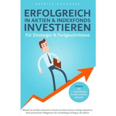 Abbildung von Erfolgreich in Aktien &amp; Indexfonds investieren. für Einsteiger Fortgeschrittene: Dein persönlicher Wegweiser nachhaltigen Erfolg an der Börse ... Weg zur finanziellen Unabhängigkeit, Band 1)