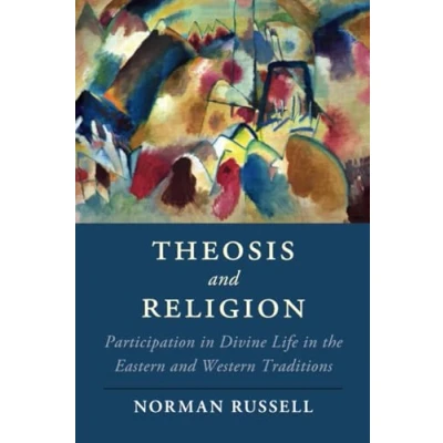 Abbildung von Theosis and Religion: Participation in Divine Life the Eastern Western Traditions (Cambridge Studies Religion, Philosophy, Society)