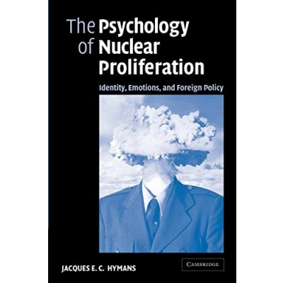 Abbildung von The Psychology of Nuclear Proliferation: Identity, Emotions and Foreign Policy