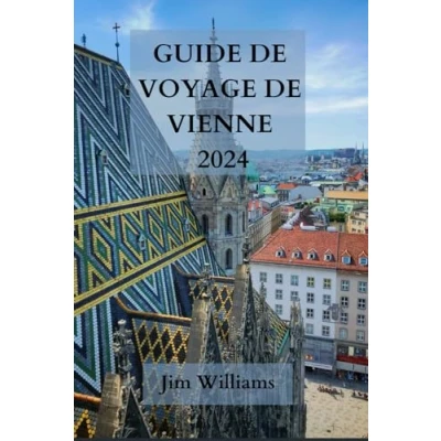 Abbildung von GUIDE DE VOYAGE VIENNE 2024: Votre passeport pour l&#039;élégance, la culture et les splendeurs culinaires Explorez capitale autrichienne avec style.