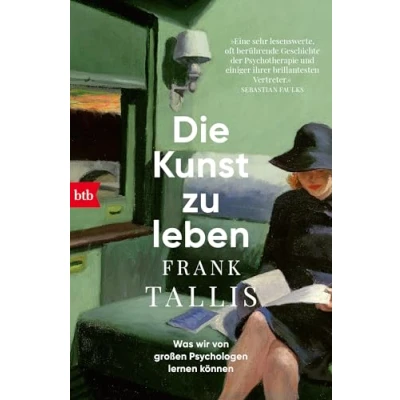 Abbildung von Die Kunst zu leben: Was wir von großen Psychologen lernen können
