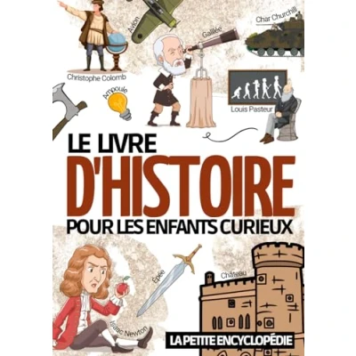 Abbildung von le livre d&#039;histoire: la petite encyclopédie sur l’histoire pour les enfants de 6 à 10 ans Magazine éducatif découvrir et tout savoir notre ... l&#039;antiquité moyen âge préhistoire