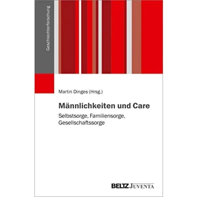 Abbildung von Männlichkeiten und Care: Selbstsorge, Familiensorge, Gesellschaftssorge (Geschlechterforschung)