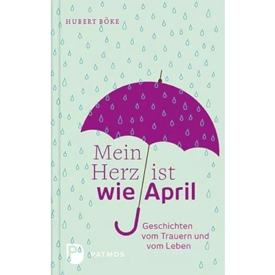 Abbildung von Mein Herz ist wie April: Geschichten vom Trauern und Leben