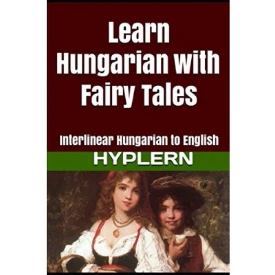 Abbildung von Learn Hungarian with Fairy Tales: Interlinear to English (Learn Stories for Beginners and Advanced Readers, Band 1)
