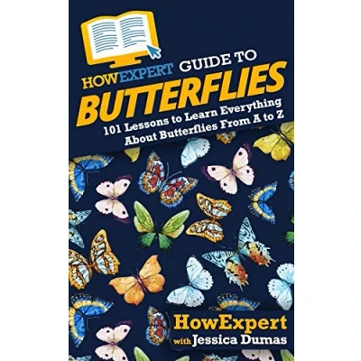 Abbildung von HowExpert Guide to Butterflies: 101 Lessons Learn Everything About Butterflies From A Z