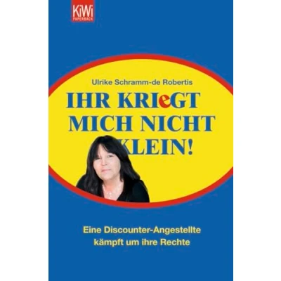 Abbildung von Ihr kriegt mich nicht klein!: Eine Discounter Angestellte kämpft um ihre Rechte