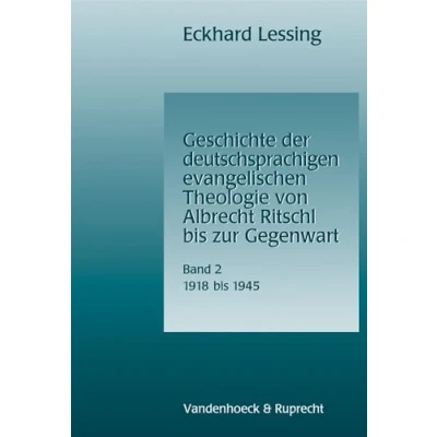 Abbildung von Geschichte der deutschsprachigen evangelischen Theologie von Albrecht Ritschl bis zur Gegenwart: ... Gegenwart, 1918 1945: Bd. 2