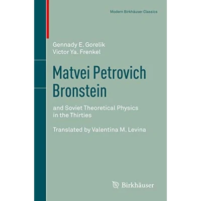 Abbildung von Matvei Petrovich Bronstein: and Soviet Theoretical Physics in the Thirties (Modern Birkhäuser Classics)