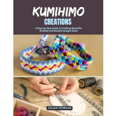 Abbildung von Kumihimo Creations: A Step by Guide to Crafting Beautiful Braided and Beaded Designs Book