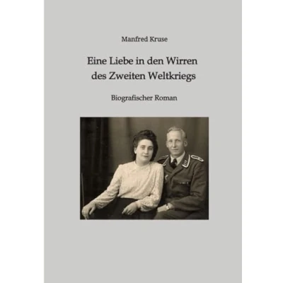 Abbildung von Eine Liebe in den Wirren des Zweiten Weltkriegs: Biografischer Roman