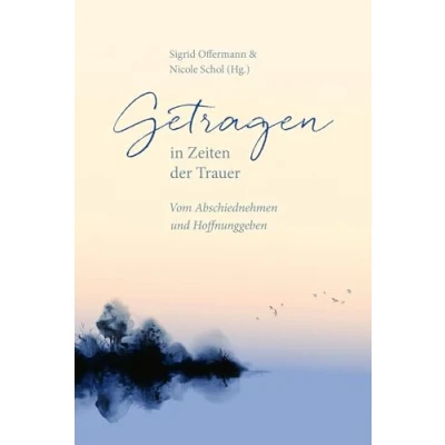 Abbildung von Getragen in Zeiten der Trauer: Von Abschiednehmen und Hoffnunggeben