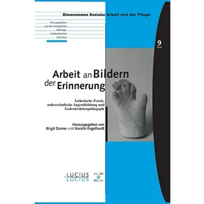 Abbildung von Arbeit an Bildern der Erinnerung: Ästhetische Praxis, außerschulische Jugendbildung und Gedenkstättenpädagogik (Bildung Soziale Gesundheit, Band 9)