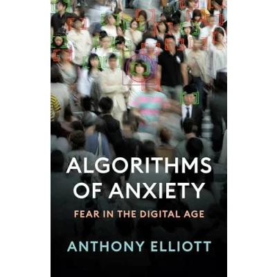 Abbildung von Algorithms of Anxiety: Fear in the Digital Age