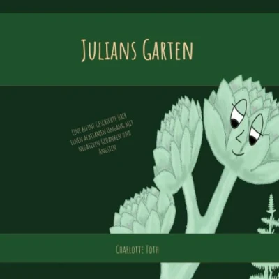 Abbildung von Julians Garten: Eine kleine Geschichte über einen achtsamen Umgang mit negativen Gedanken und Ängsten