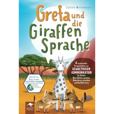 Abbildung von Greta und die Giraffensprache 8 anschauliche Tiergeschichten zur Gewaltfreien Kommunikation für Kinder: Über Gefühle sprechen, Bedürfnisse verstehen ... Kinder, Band 1)
