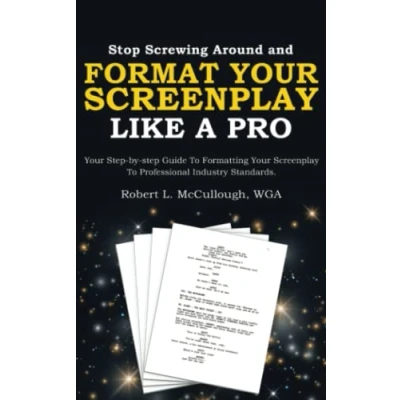 Abbildung von Stop Screwing Around and Format Your Screenplay Like a Pro: step by Guide to Formatting professional Industry Standards ... (and become screenwriter))