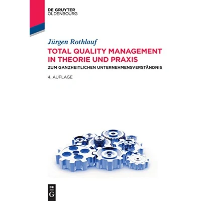 Abbildung von Total Quality Management in Theorie und Praxis: Zum ganzheitlichen Unternehmensverständnis