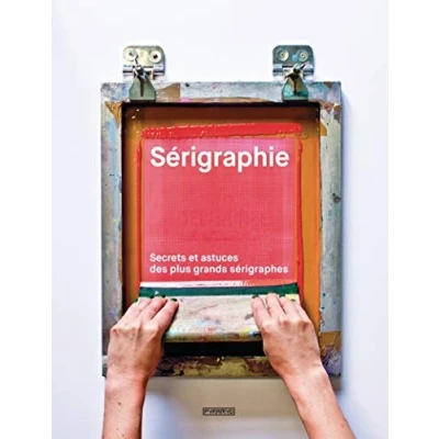 Abbildung von Sérigraphie Secrets et astuces des plus grands sérigraphes
