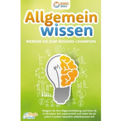 Abbildung von Allgemeinwissen Werden Sie zum Wissens Champion: Steigern Ihre Allgemeinbildung und Ihren IQ in kürzester Zeit exponentiell reden ab sofort jedem Gespräch selbstbewusst mit