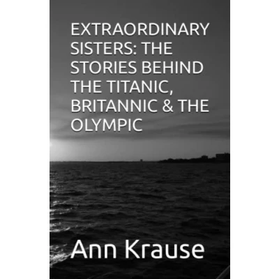 Abbildung von EXTRAORDINARY SISTERS: THE STORIES BEHIND TITANIC, BRITANNIC &amp; OLYMPIC