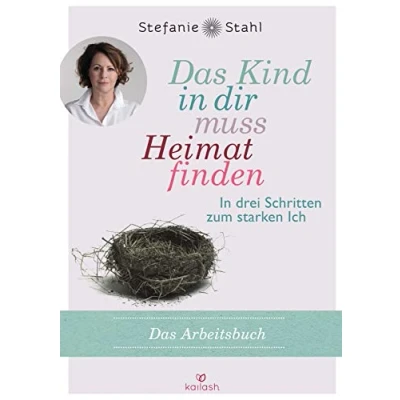 Abbildung von Das Kind In dir muss Heimat finden (Arbeitsbuch): drei Schritten zum starken Ich