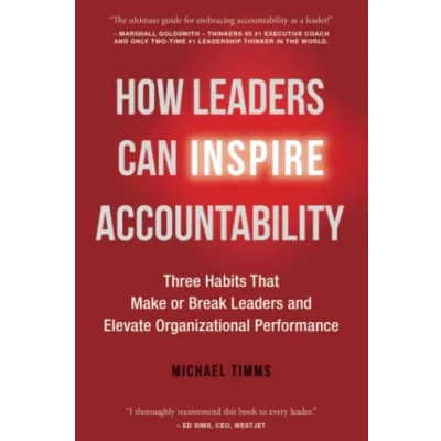 Abbildung von How Leaders Can Inspire Accountability: Three Habits That Make or Break and Elevate Organizational Performance