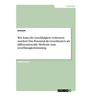 Abbildung von Wie kann die Lesefähigkeit verbessert werden? Das Potenzial des Lesetheaters als differenzierende Methode zum Leseflüssigkeitstraining