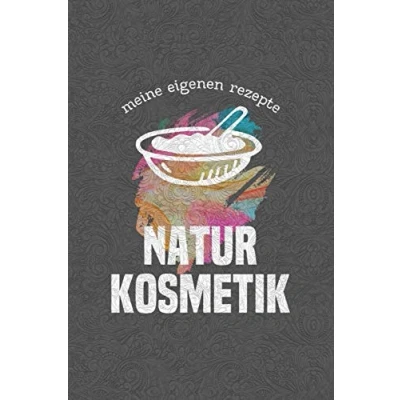 Abbildung von Meine eigenen Rezepte Naturkosmetik: Das Notizbuch für deine besondere Rezeptesammlung selbstgemachte Kosmetik und natürliche Pflegeprodukte Platz ... Handmade Produkte Körper u. Gesicht