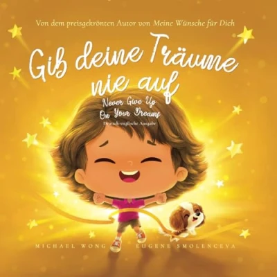 Abbildung von Gib deine Träume nie auf: Deutsch englische Ausgabe (Never Give Up On Your Dreams: German English edition) (Die „Bedingungslose Liebe“ Reihe (Deutsch Ausgabe), Band 5)