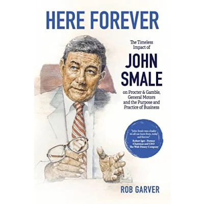 Abbildung von Here Forever: the Timeless Impact of John Smale on Procter &amp; Gamble, General Motors and Purpose Practice Business
