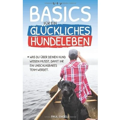 Abbildung von Basics für ein glückliches Hundeleben: Was Du über Deinen Hund wissen musst, damit Ihr unschlagbares Team werdet