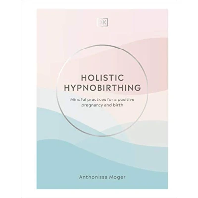 Abbildung von Holistic Hypnobirthing: Mindful Practices for a Positive Pregnancy and Birth