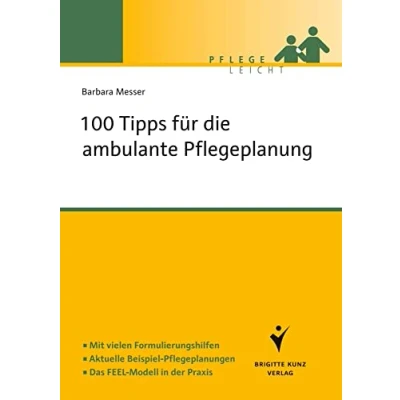 Abbildung von 100 Tipps für die ambulante Pflegeplanung: Mit vielen Formulierungshilfen. Aktuelle Beispiel Pflegeplanungen. Das FEEL Modell in der Praxis (Pflege leicht)
