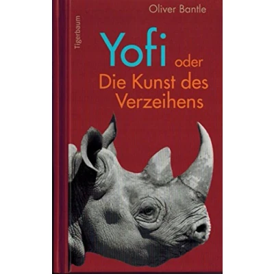 Abbildung von Yofi oder Die Kunst des Verzeihens: Der Lebenstraum eines Nashorns